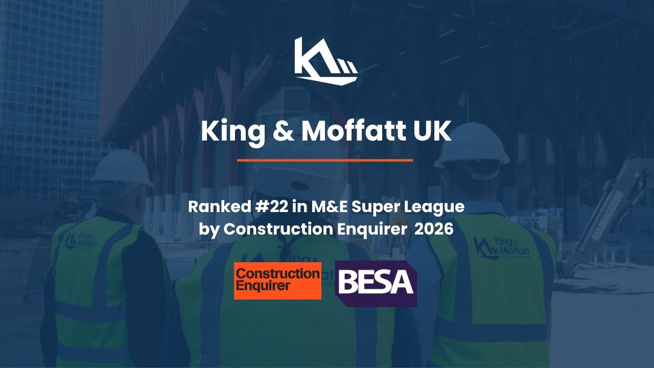 King & Moffatt UK ranked #22 in M&E Super League
